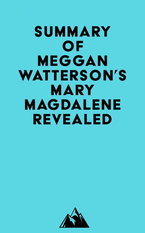 Couverture ebook de Summary of Meggan Watterson's Mary Magdalene Revealed, de Everest Media