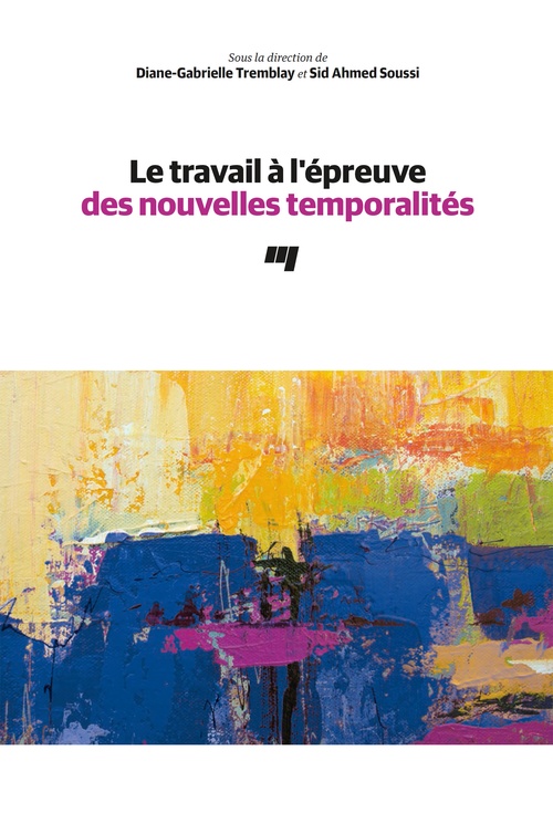 Couverture ebook de Le travail à l'épreuve des nouvelles temporalités, de Collectif, Diane-Gabrielle Tremblay, Sid ahmed Soussi