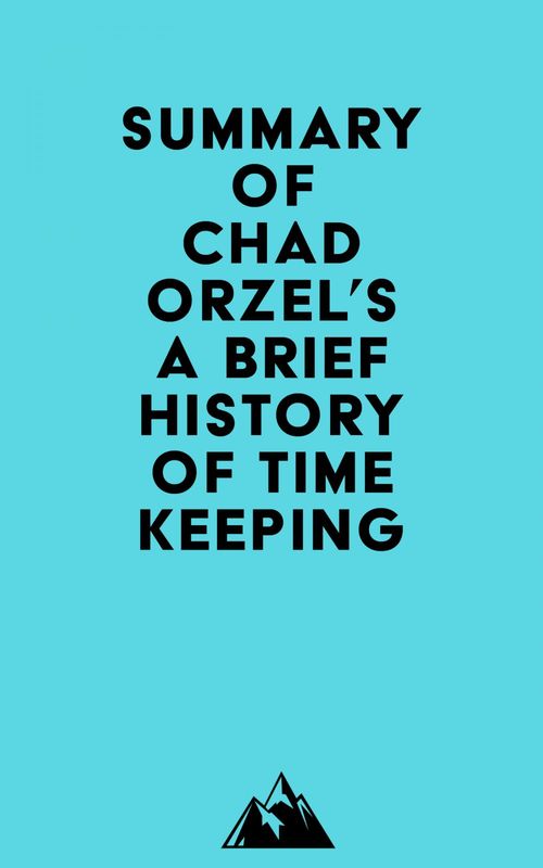 Couverture ebook de Summary of Chad Orzel's A Brief History of Timekeeping, de Everest Media