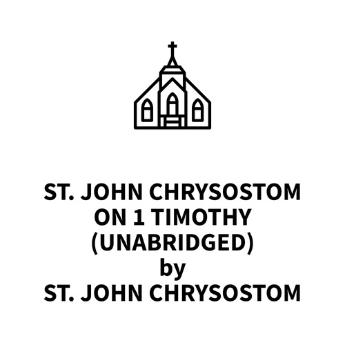Couverture audiobook de St. John Chrysostom on 1 Timothy (UNABRIDGED), de St. John Chrysostom St. John Chrysostom