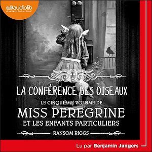 audiobook cover of Miss Peregrine et les enfants particuliers 5 - La Conférence des oiseaux, by Ransom Riggs