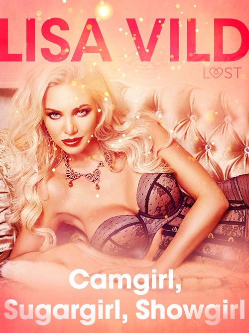 Couverture ebook de Camgirl, Sugargirl, Showgirl - una serie erotica, de Lisa Vild