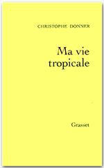 Couverture ebook de Ma vie tropicale, de Christophe Donner