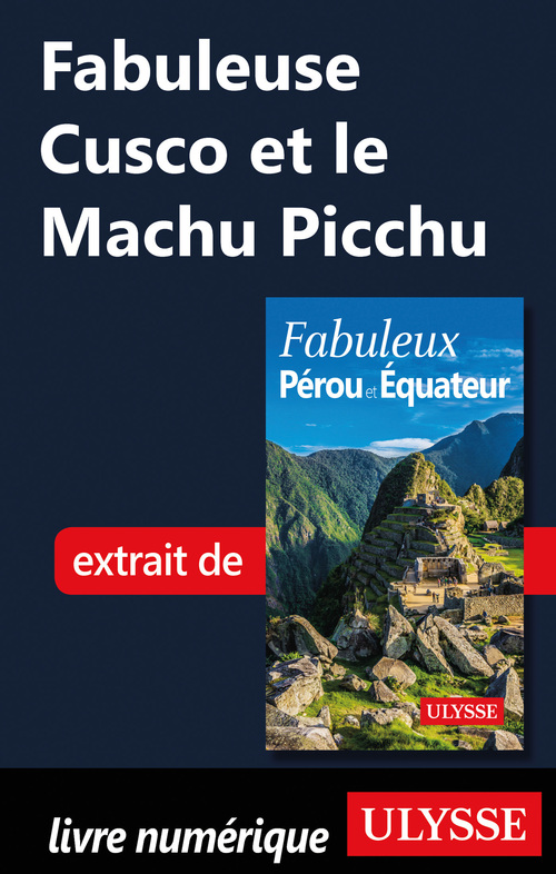 Couverture ebook de Fabuleuse Cusco et le Machu Picchu, de Alain Legault