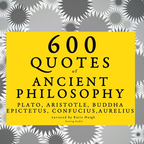 audiobook cover of 600 Quotes of Ancient Philosophy: Confucius, Epictetus, Marcus Aurelius, Plato, Socrates, Aristotle, by -  Plato, Confucius, Epictetus, Marcus Aurelius