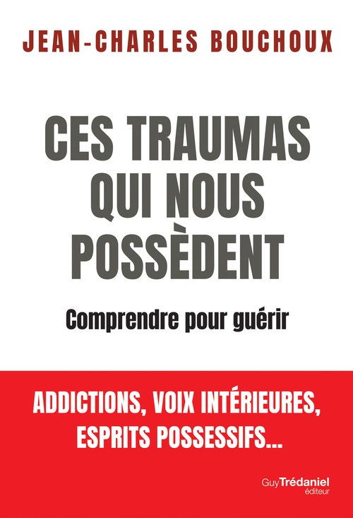 Couverture ebook de Ces traumas qui nous possèdent - Comprendre pour guérir, de Jean-Charles Bouchoux