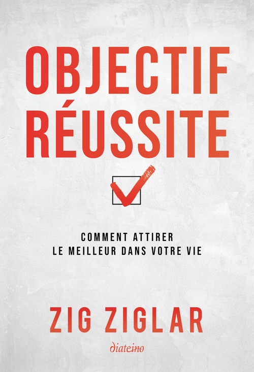 Couverture ebook de Objectif réussite - Comment attirer le meilleur dans votre vie, de Zig Ziglar