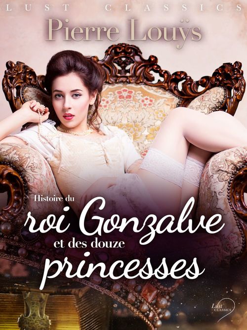 ebook cover of LUST Classics : Histoire du roi Gonzalve et des douze princesses, by Pierre Louÿs