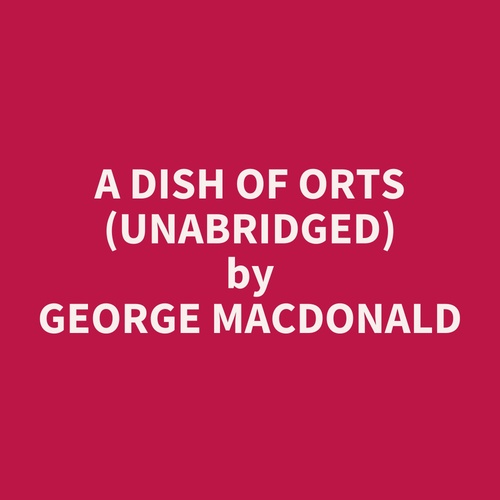 audiobook cover of A Dish of Orts (UNABRIDGED), by George Macdonald