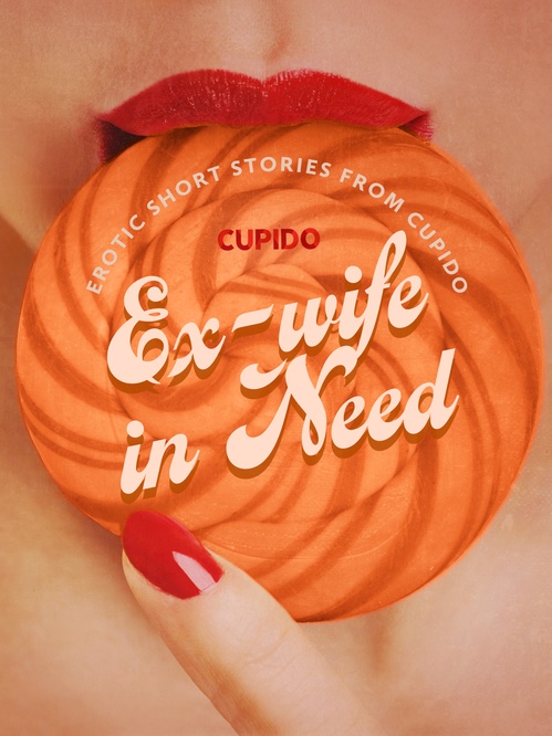 ebook cover of Ex-wife in Need - and Other Erotic Short Stories from Cupido, by Cupido