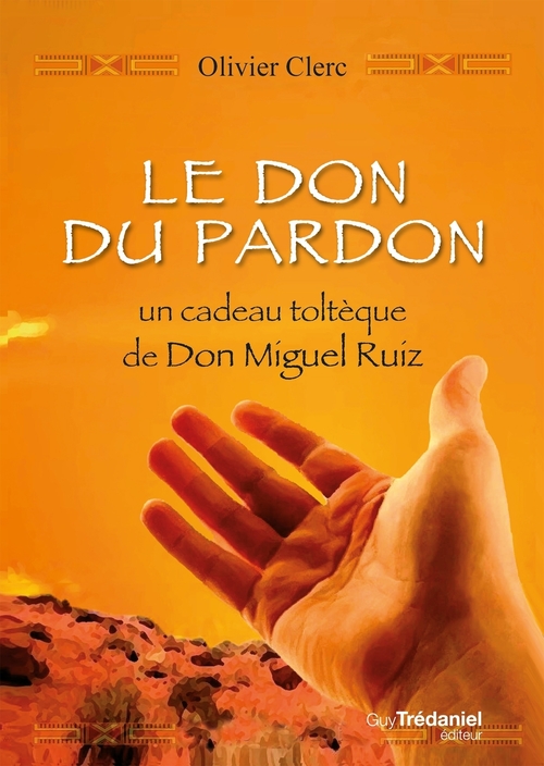 ebook cover of Le don du pardon - Un cadeau toltèque de Don Miguel Ruiz, by Olivier Clerc