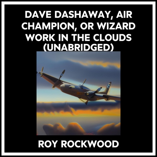 Couverture audiobook de Dave Dashaway, Air Champion, Or Wizard Work In The Clouds (Unabridged), de Roy Rockwood