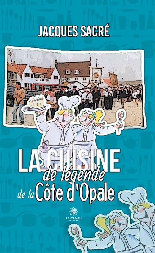 ebook cover of La cuisine de légende de la Côte d'Opale, by Jacques Sacré