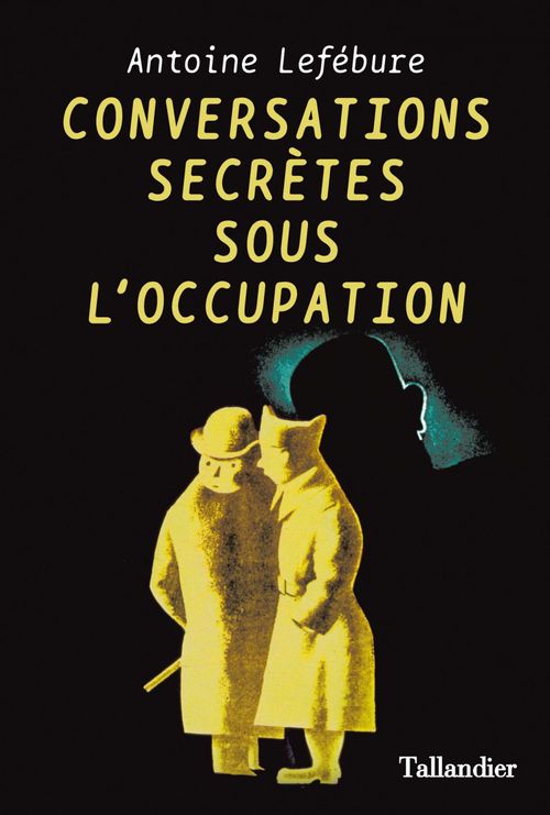 Couverture ebook de Conversations secrètes pendant l'occupation, de Antoine Lefébure