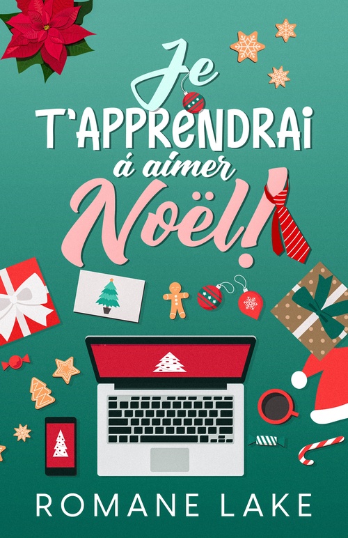 ebook cover of Je t'apprendrai à aimer Noël!, by Romane Lake