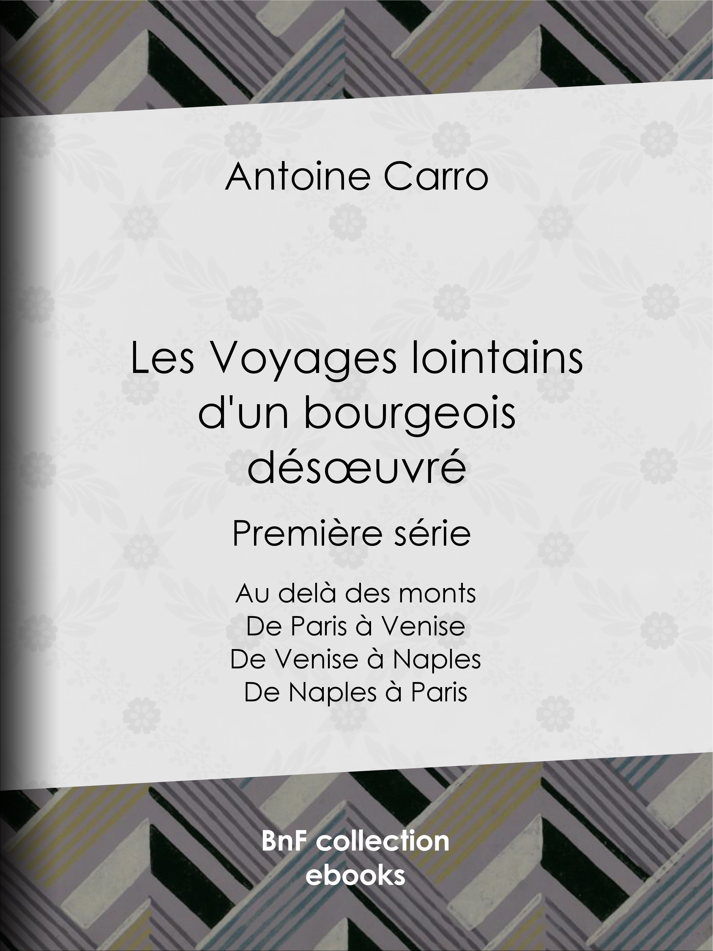 Couverture ebook de Les Voyages lointains d'un bourgeois désoeuvré, de Antoine Carro
