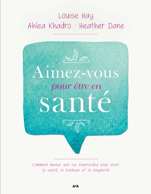 ebook cover of Aimez-vous pour être en santé, by Ahlea Khadro, Heather Dane, Louise L. Hay