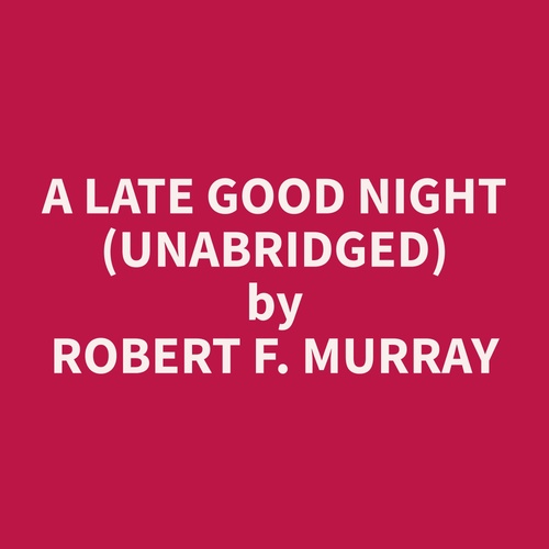 Couverture audiobook de A Late Good Night (Unabridged), de Robert F. Murray