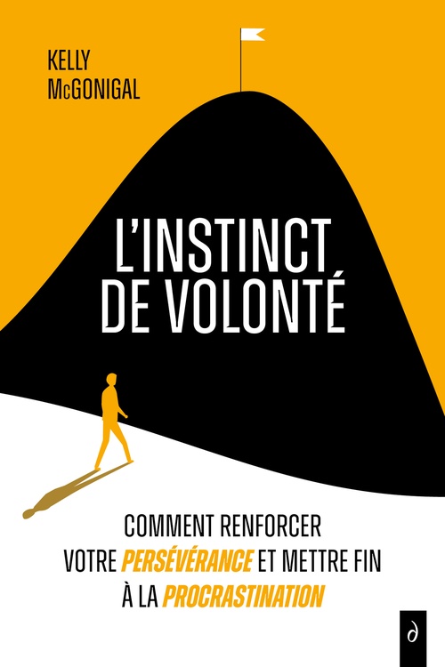 Couverture ebook de L'Instinct de volonté - Comment renforcer votre persévérence et mettre fin à la procrastination, de Kelly Mcgonigal