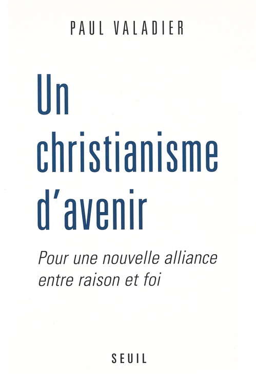ebook cover of Un christianisme d'avenir. Pour une nouvelle alliance entre raison et foi, by Paul Valadier