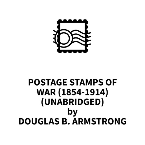 Couverture audiobook de Postage stamps of war (1854-1914) (UNABRIDGED), de Douglas B. Armstrong