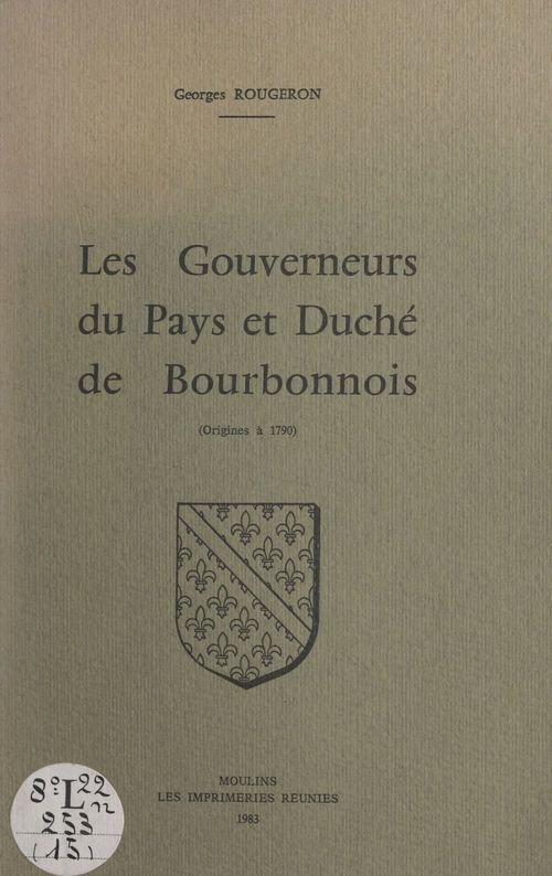 ebook cover of Les gouverneurs du pays et duché du Bourbonnois (origines à 1790), by Georges Rougeron