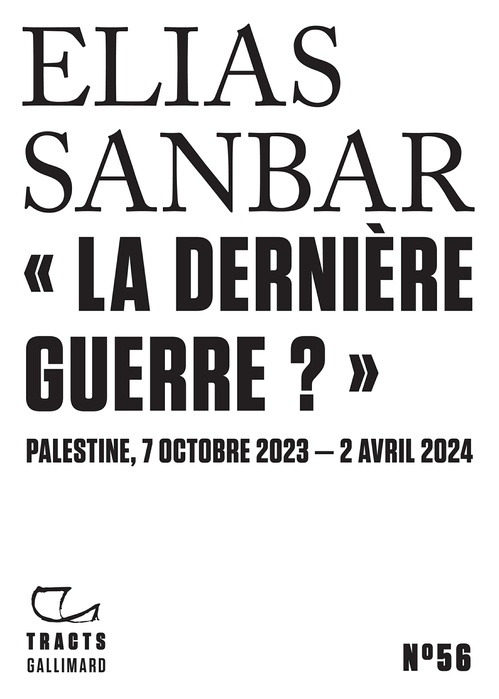 ebook cover of Tracts (N°56) - «La dernière guerre ?». Palestine, 7 octobre 2023 - 2 avril 2024, by Elias Sanbar