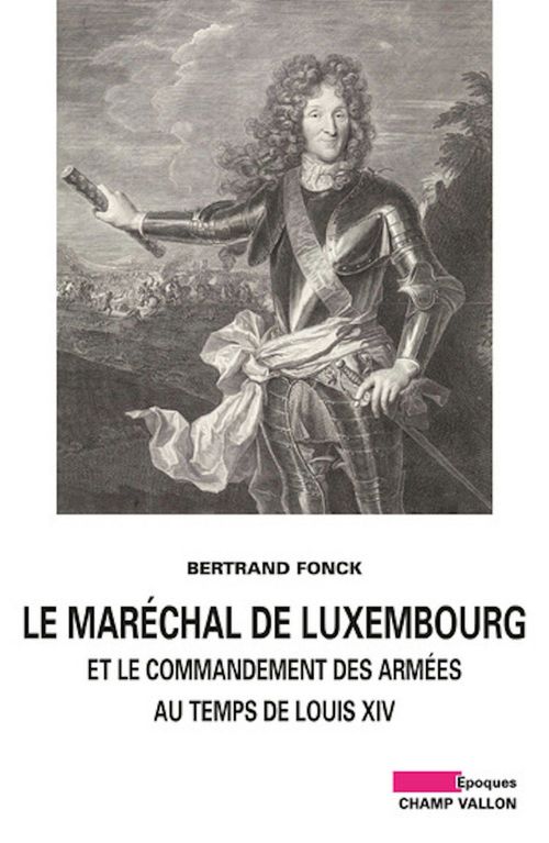 Couverture ebook de Le Maréchal de Luxembourg et le commandement des armées sous Louis XIV, de Bertrand Fonck