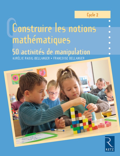 Couverture ebook de Construire les notions mathématiques EPUB, de Françoise Bellanger, Aurélie Raoul-Bellanger