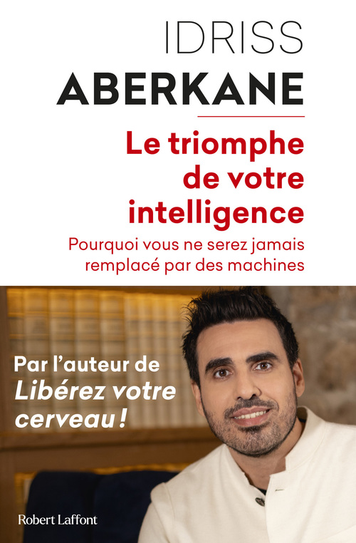 Couverture ebook de Le Triomphe de votre intelligence - Pourquoi vous ne serez jamais remplacé par des machines, de Idriss Aberkane