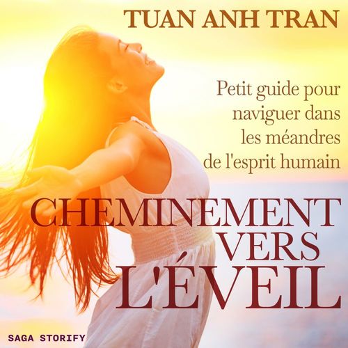 audiobook cover of Cheminement vers l'éveil : Petit guide pour naviguer dans les méandres de l'esprit humain, by Tuan Anh Tran