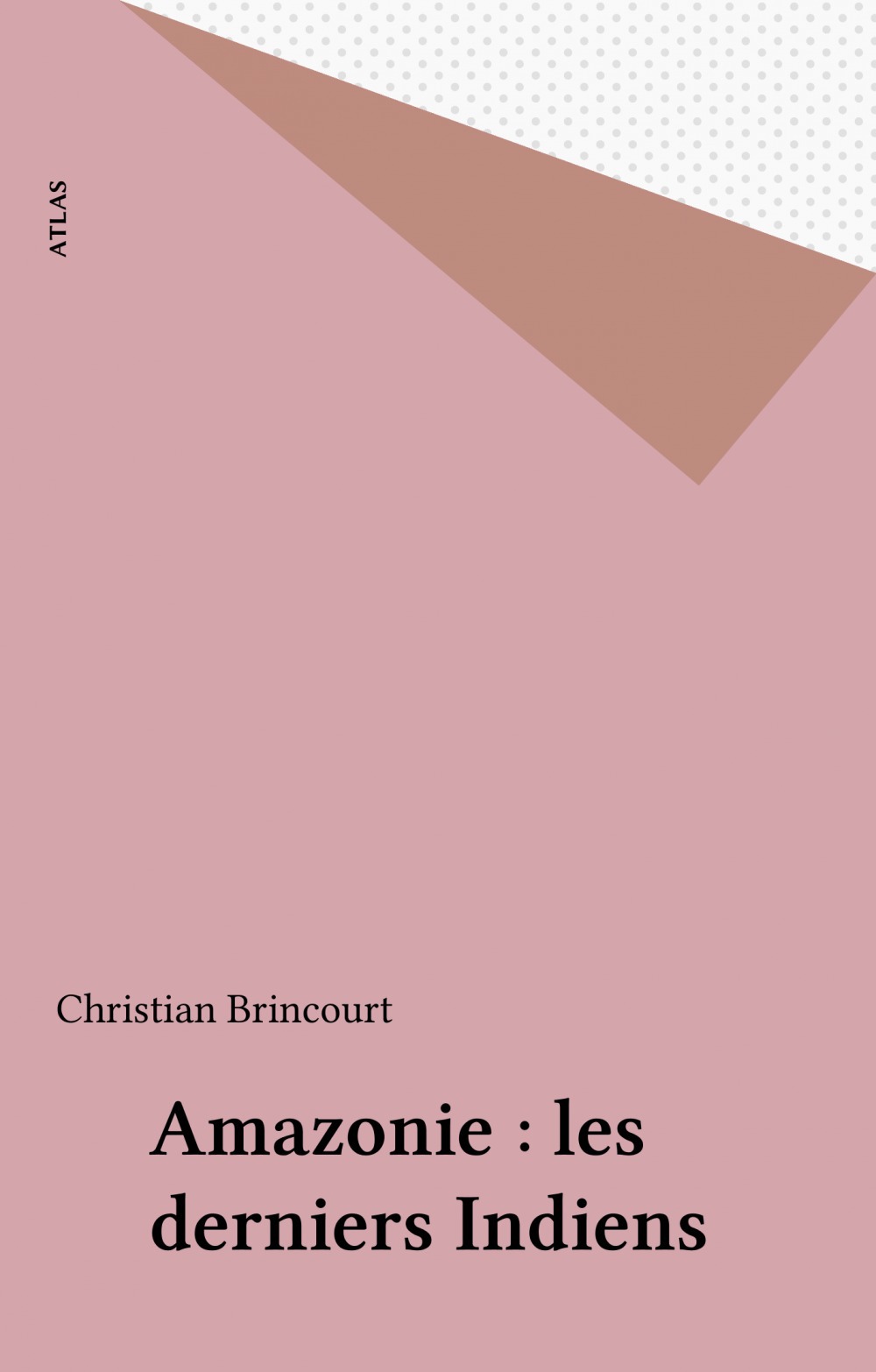 ebook cover of Amazonie : les derniers Indiens, by Brincourt
