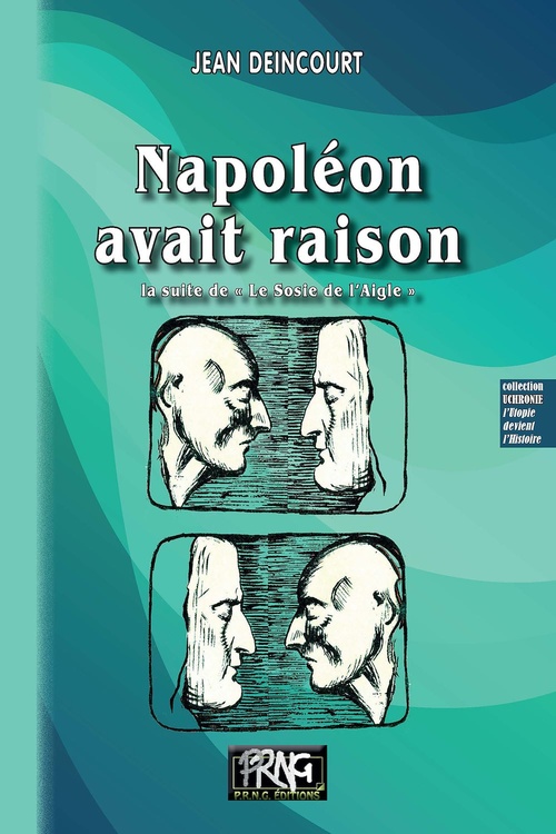 Couverture ebook de Napoléon avait raison - la suite de « Le Sosie de l'Aigle », de Jean Deincourt