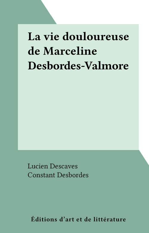 Couverture ebook de La vie douloureuse de Marceline Desbordes-Valmore, de Lucien Descaves