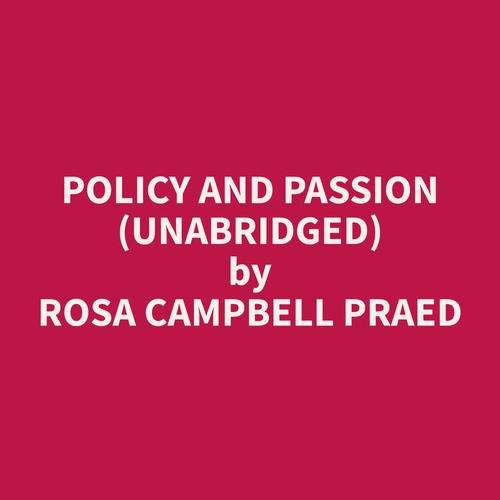Couverture audiobook de Policy and Passion (Unabridged), de Rosa Campbell Praed