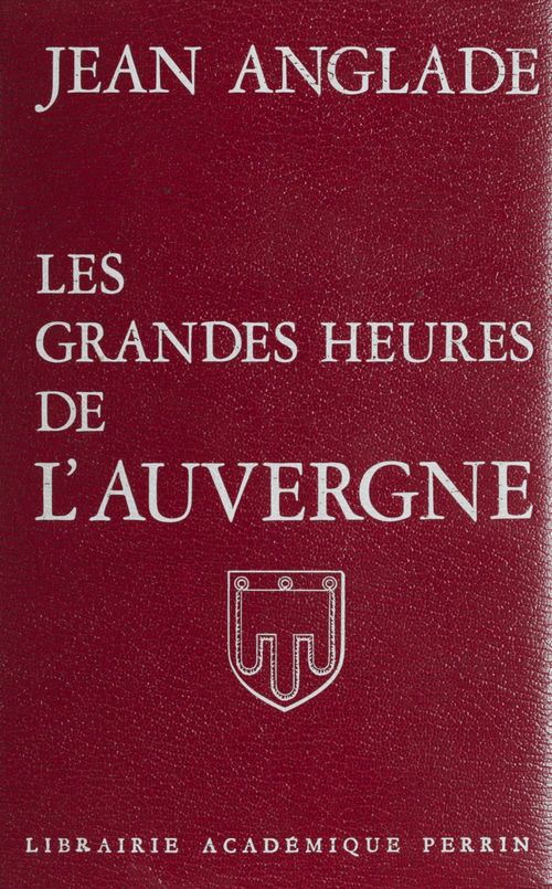 Couverture ebook de Les Grandes Heures de l'Auvergne, de Jean Anglade