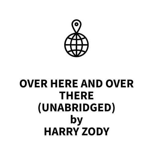 Couverture audiobook de Over Here and Over There (UNABRIDGED), de Harry Zody