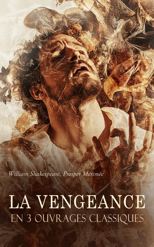 Couverture ebook de La Vengeance en 3 Ouvrages Classiques, de William Shakespeare, Prosper Merimee
