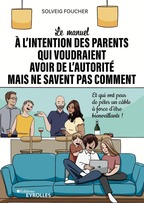 Couverture ebook de Le manuel à l'intention des parents qui voudraient avoir de l'autorité mais ne savent pas comment, de Solveig Foucher