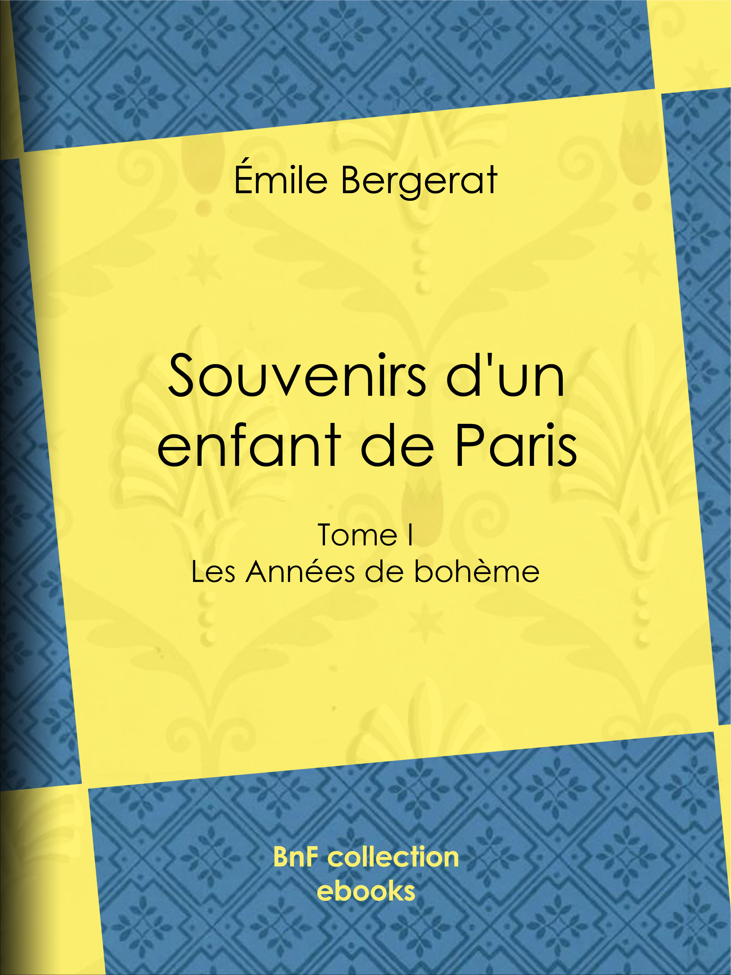 Couverture ebook de Souvenirs d'un enfant de Paris, de Emile Bergerat