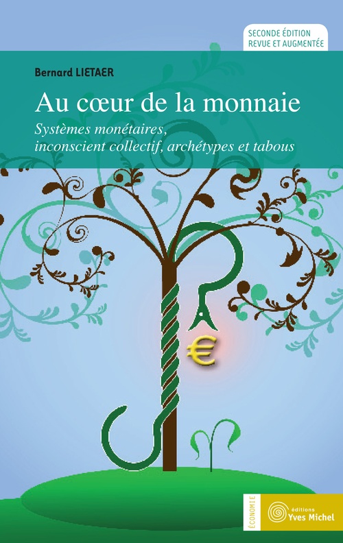Couverture ebook de Au coeur de la monnaie : Systèmes monétaires, inconscient collectif, archétypes et tabous, de Bernard Lietaer