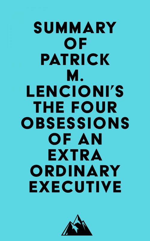 Couverture ebook de Summary of Patrick M. Lencioni's The Four Obsessions of an Extraordinary Executive, de Everest Media