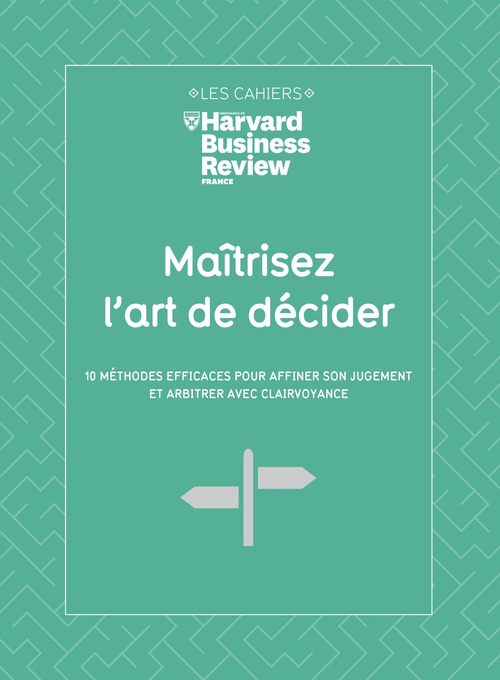 Couverture ebook de Maitrisez l'art de decider - 10 méthodes efficaces pour affiner son jugement et arbitrer avec clairv, de Collectif