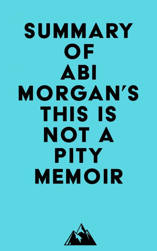 ebook cover of Summary of Abi Morgan's This Is Not a Pity Memoir, by Everest Media