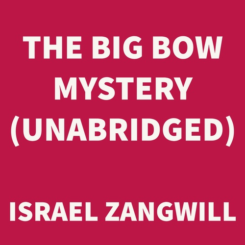 audiobook cover of The Big Bow Mystery (UNABRIDGED), by Israel Zangwill