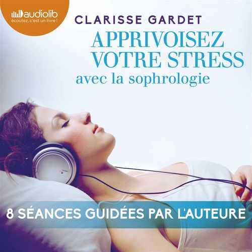 Couverture audiobook de Apprivoisez votre stress, de Clarisse Gardet