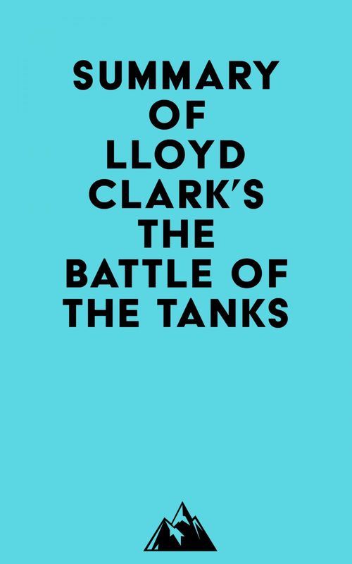 ebook cover of Summary of Lloyd Clark's The Battle of the Tanks, by Everest Media