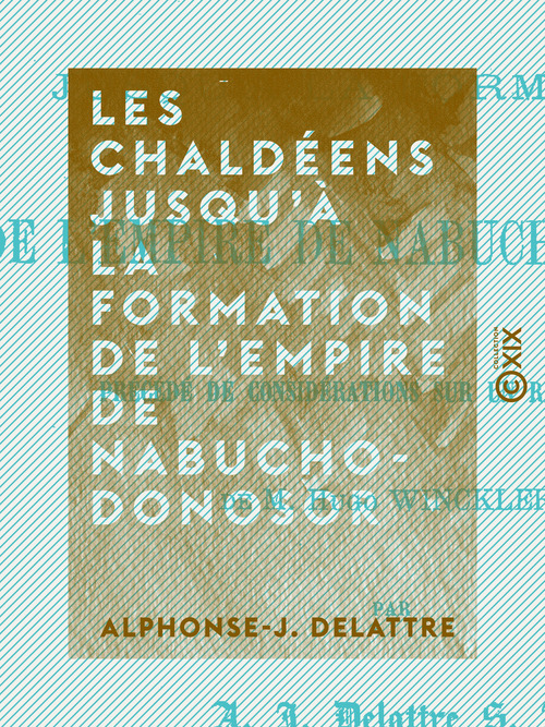 Couverture ebook de Les Chaldéens jusqu'à la formation de l'empire de Nabuchodonosor, de Alphonse-J. Delattre
