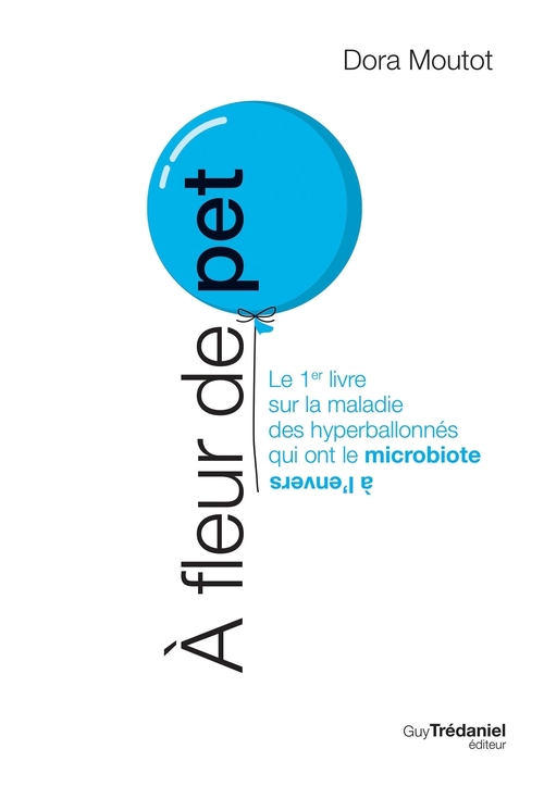 ebook cover of À fleur de pet - Le 1er livre sur la maladie des hyperballonnés qui ont le microbiote à l'envers, by Dora Moutot