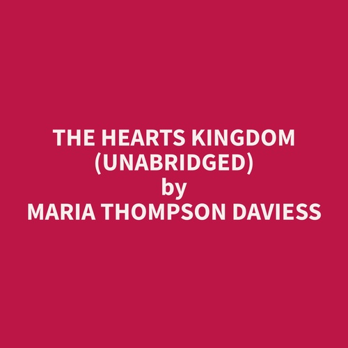 audiobook cover of The Hearts Kingdom (Unabridged), by Maria Thompson Daviess